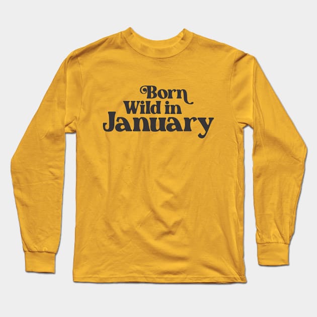 Born Wild in January - Birth Month - Birthday Gift Long Sleeve T-Shirt by Vector-Artist